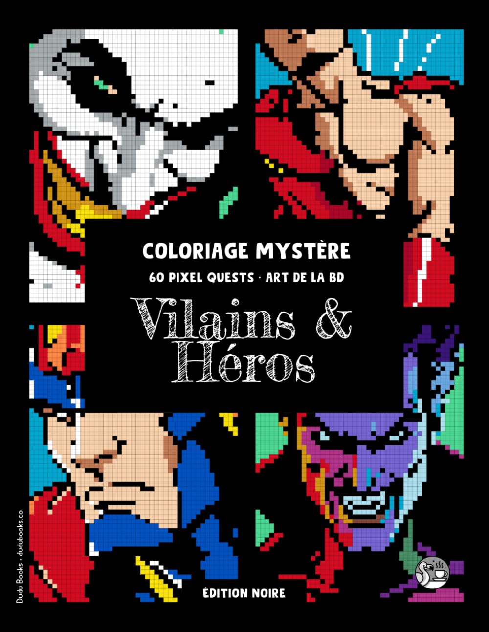 jaquette album Vilains & Héros • Coloriage par numéros • 60 pixel quests, art de la BD (Edition noire): Coloriage Pour Adultes Avec Pixels Iconiques, Quête ... 24 Couleurs, Relaxation Assurée #duduquests