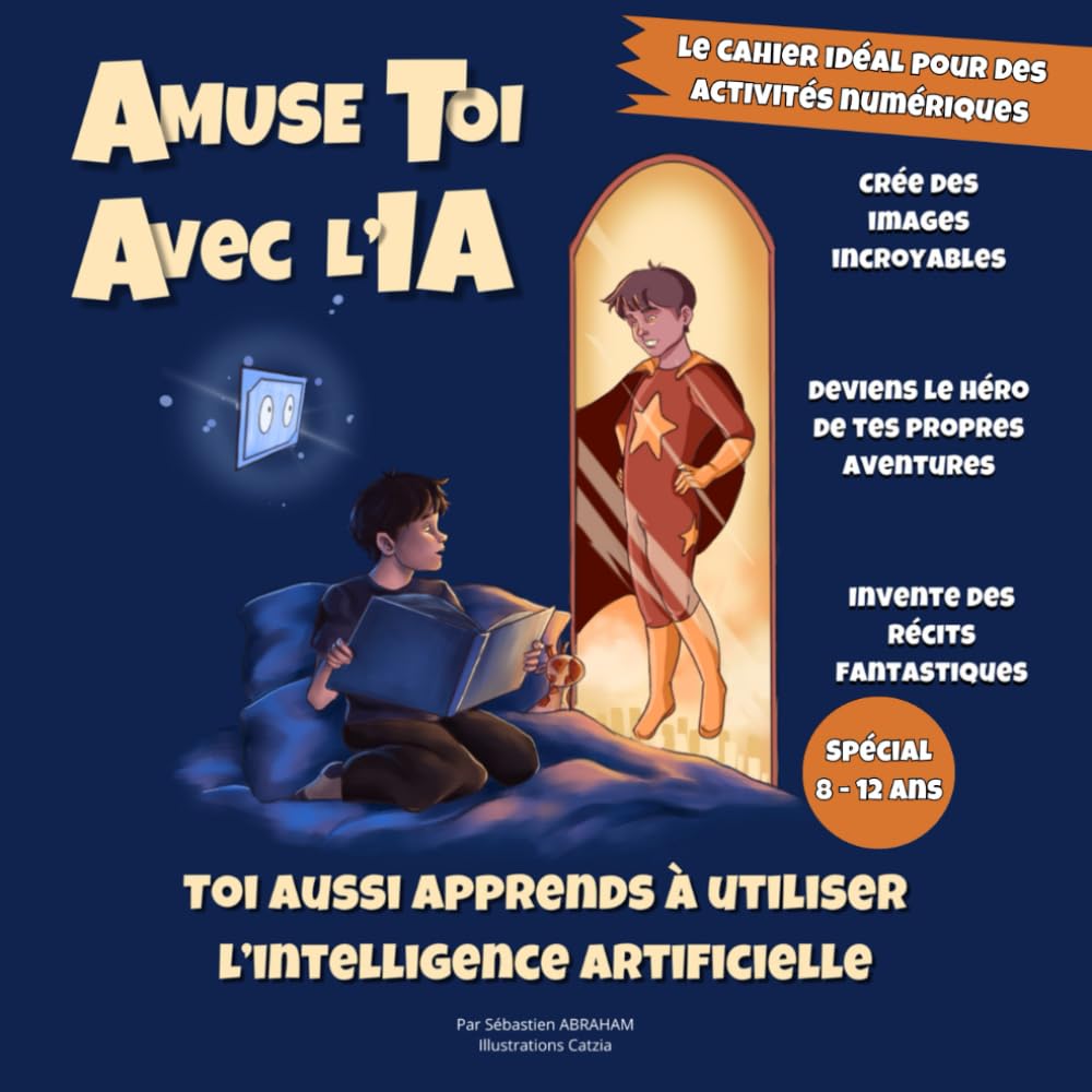 jaquette album Amuse toi avec l'IA - Toi aussi Apprends à Utiliser l’Intelligence Artificielle: Crée des images incroyables, Deviens le Héro de tes propres ... Fantastiques - Livre Enfants 9 à 12 ans