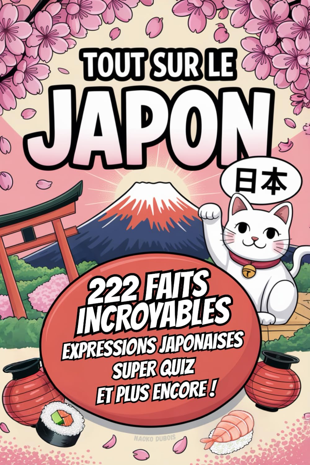 jaquette album Tout sur Le Japon: 222 faits incroyables, expressions japonaises, quiz et défis fun pour les amoureux du Japon