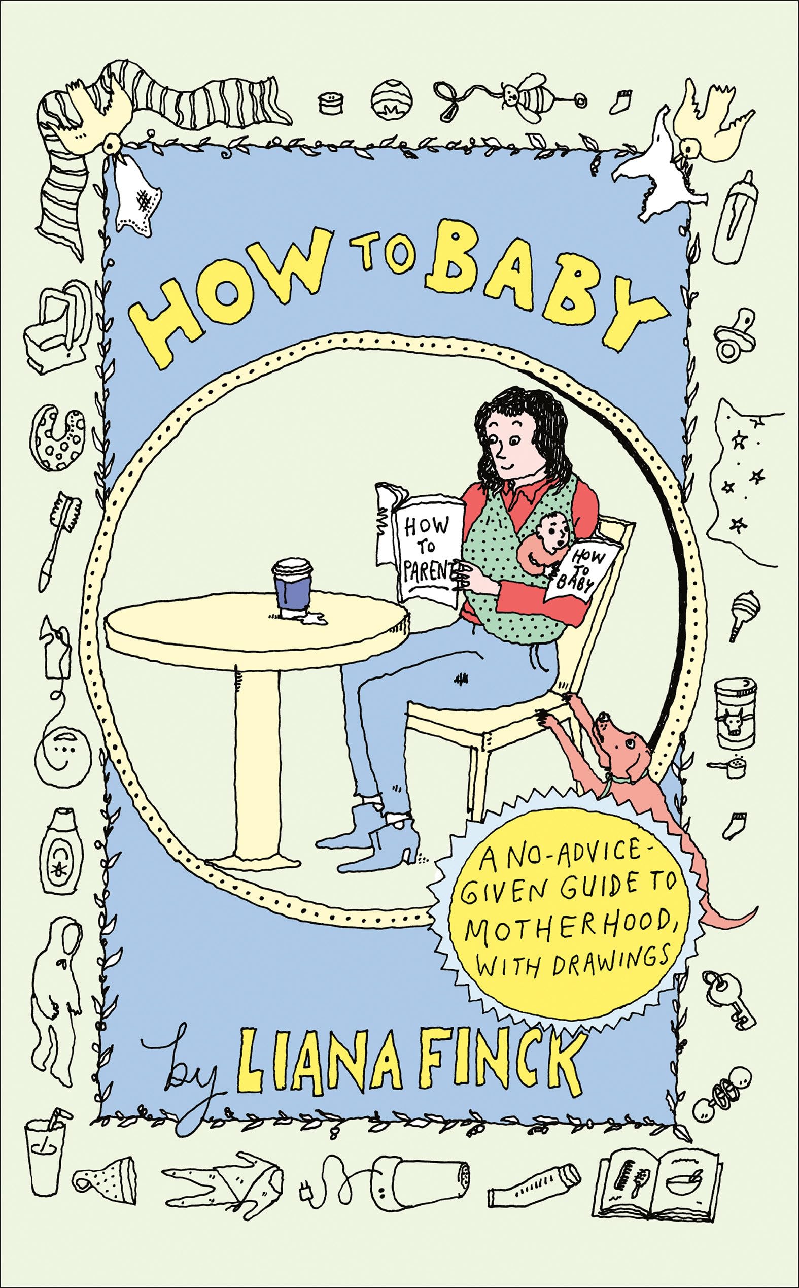 jaquette album How to Baby: A No-Advice-Given Guide to Motherhood, with Drawings