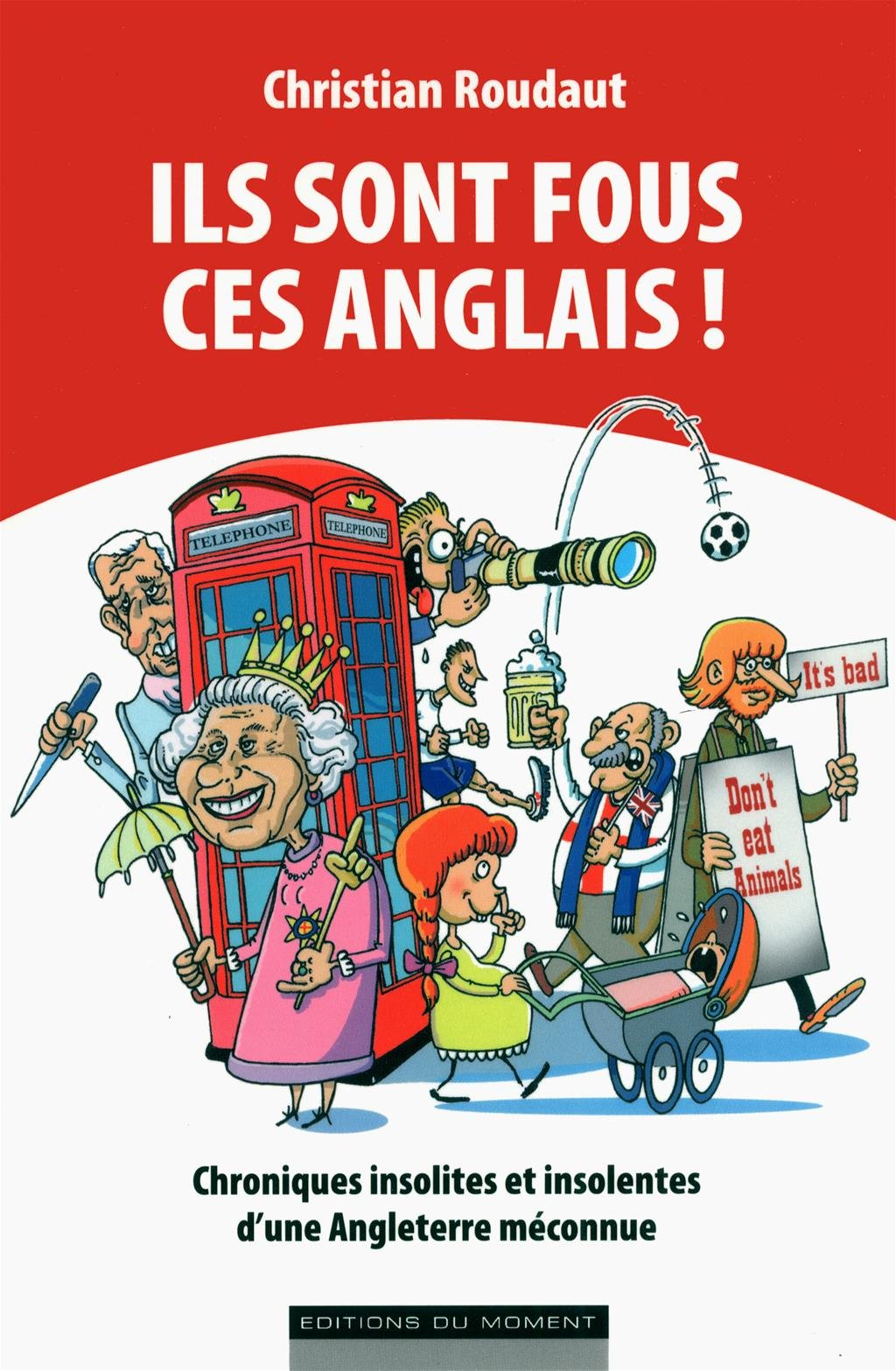 jaquette album Ils sont fous ces anglais: Chroniques insolites et insolentes d'une Angleterre méconnue