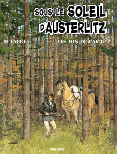 voir fiche du album LES FILS DE L'AIGLE NUMERO 7 : SOUS LE SOLEIL D'AUSTERLITZ