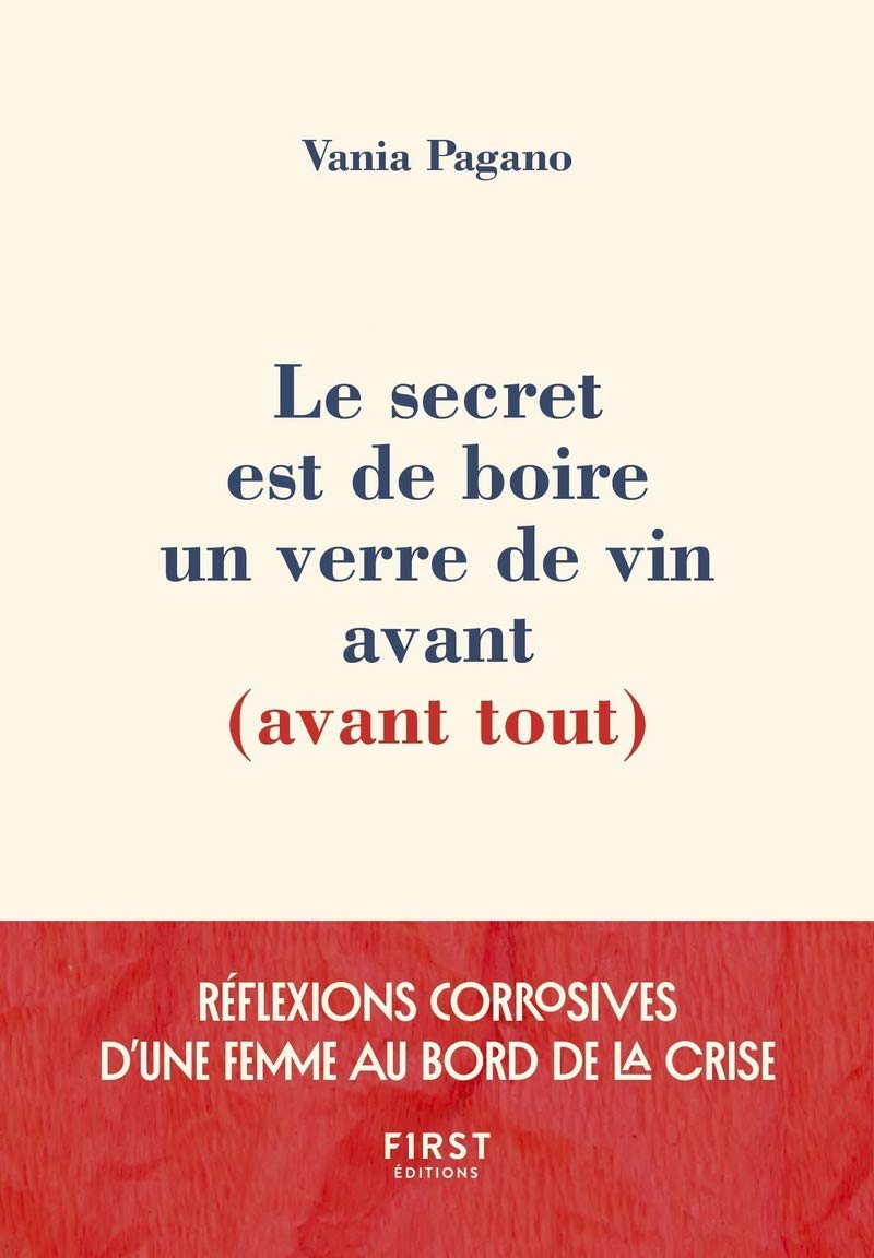 jaquette livre Le secret est de boire un verre de vin avant (avant tout) - Réflexions corrosives d'une femme au bord de la crise