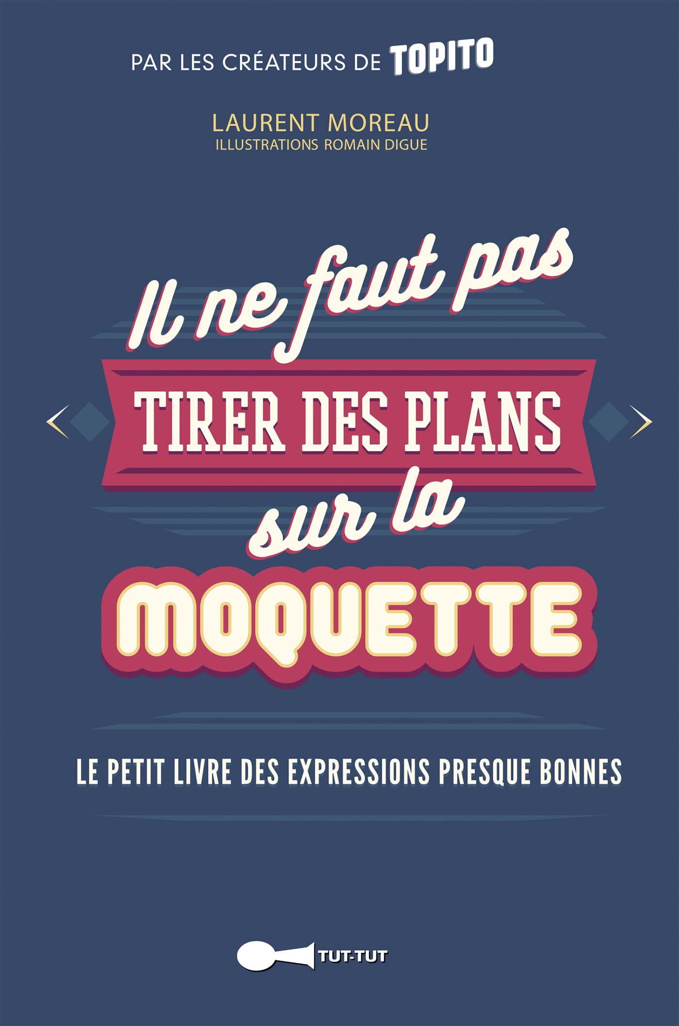 jaquette album Il ne faut pas tirer des plans sur la moquette: Le petit livre des expressions presque bonnes