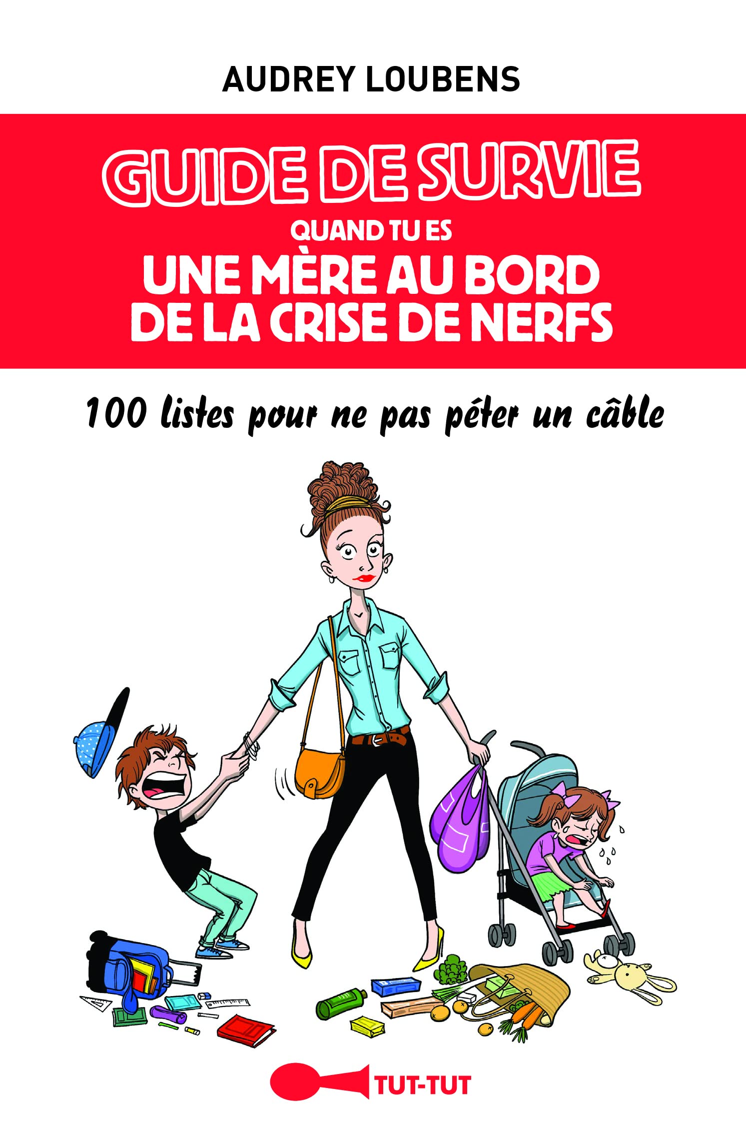 jaquette livre Guide de survie quand tu es une mère au bord de la crise de nerfs: 100 listes pour ne pas péter un câble