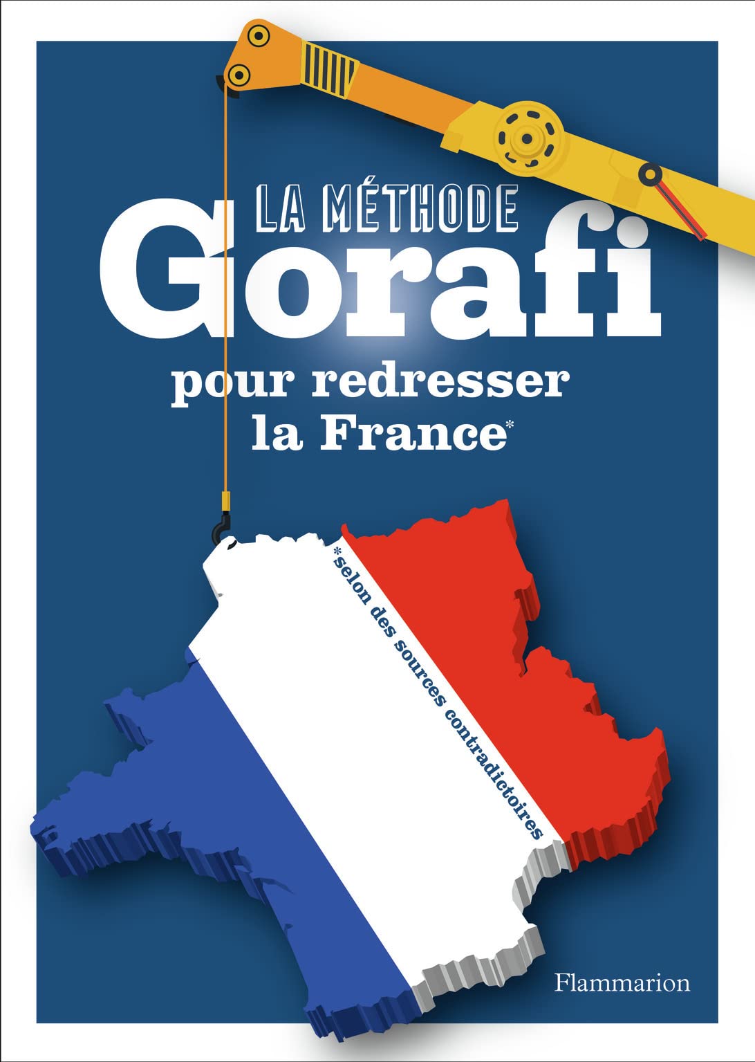 jaquette album La méthode Gorafi pour redresser la France: *selon des sources contradictoires