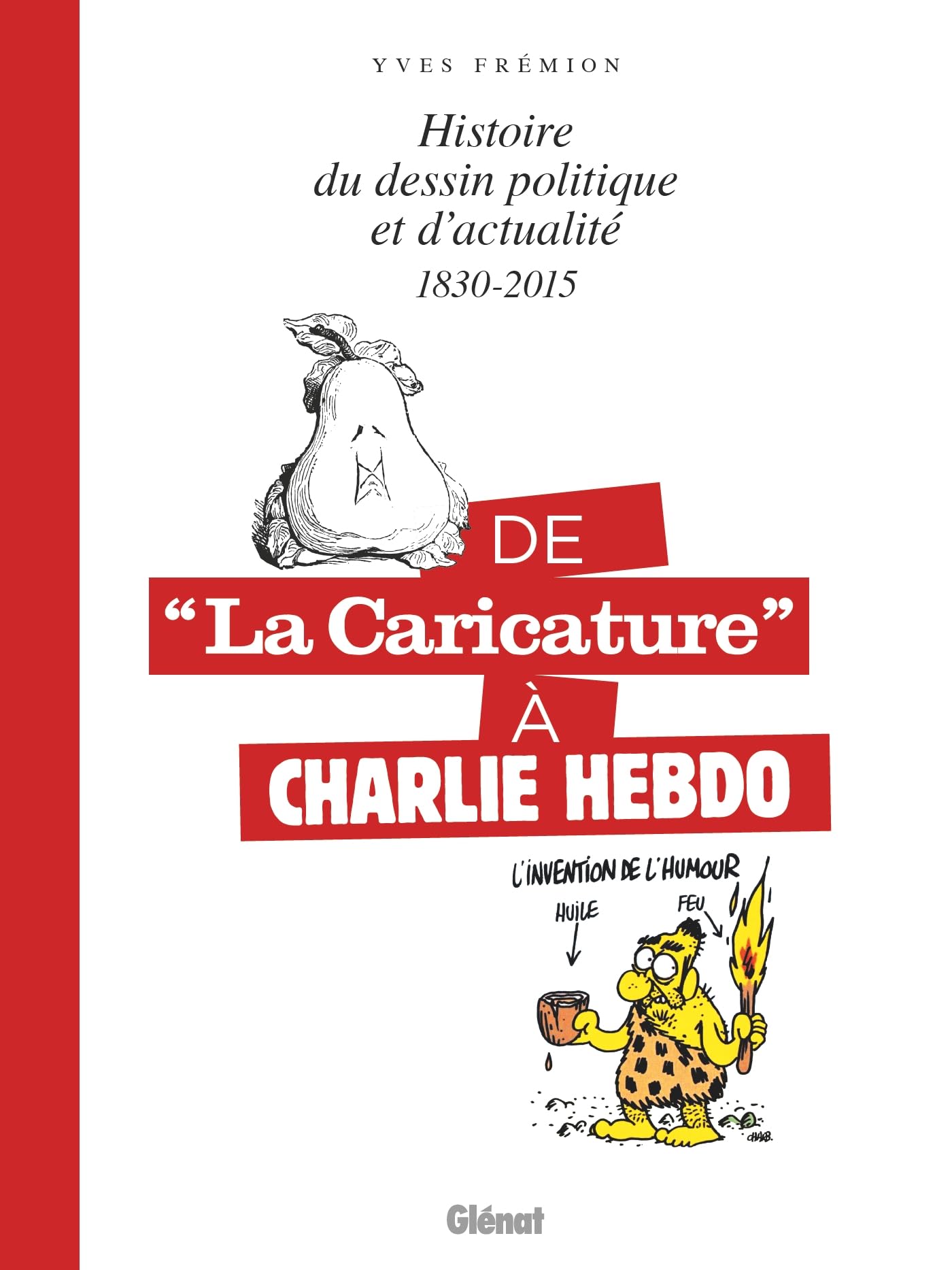 jaquette album De la caricature à Charlie Hebdo - 1830-2015: Histoire du dessin politique et d'actualité