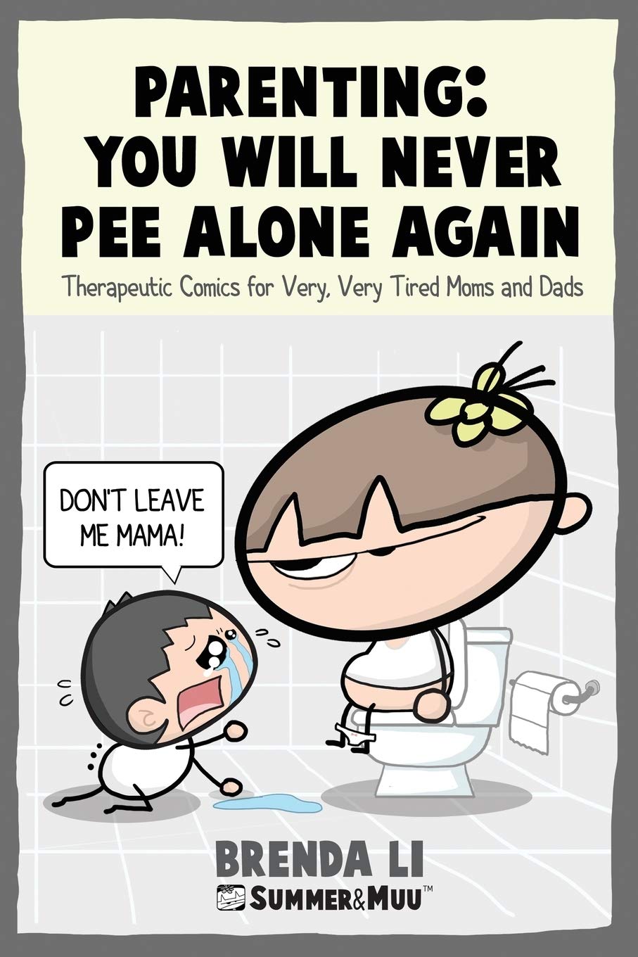 jaquette album Parenting - You Will Never Pee Alone Again: Therapeutic Comics For Very, Very Tired Moms and Dads (Summer and Muu Collection)