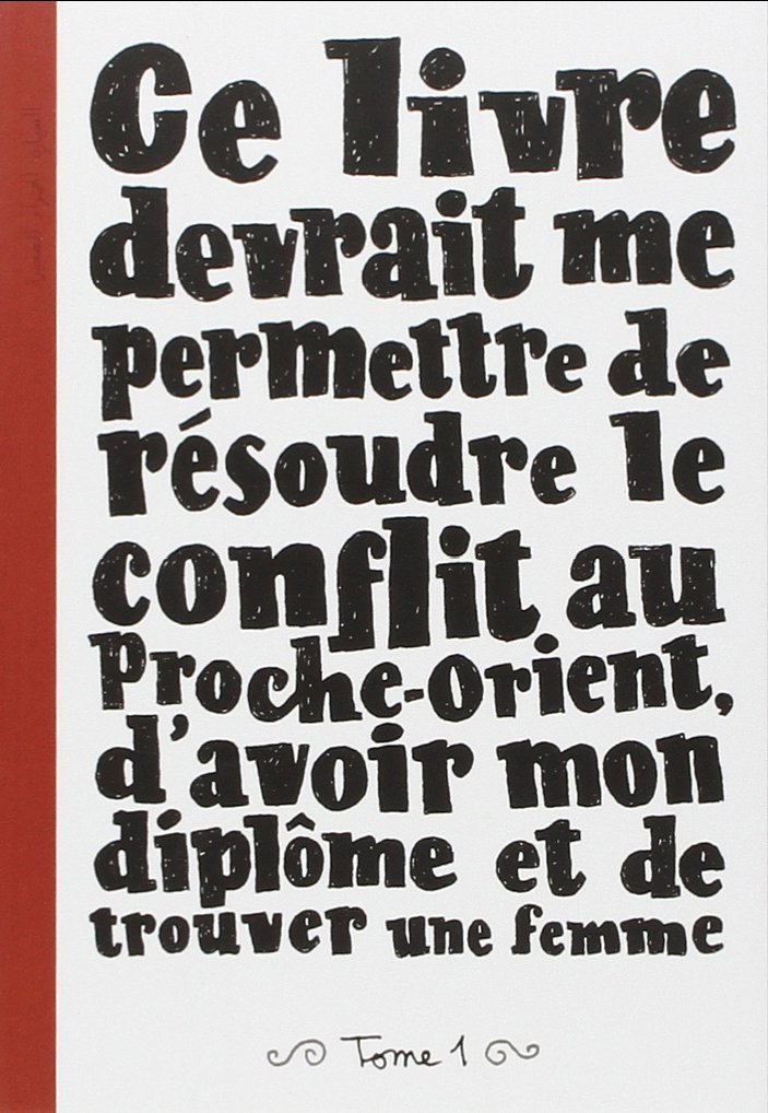 jaquette album Ce livre devrait me permettre de résoudre le conflit au Proche-Orient, d'avoir mon diplôme et de trouver une femme: Tome 1