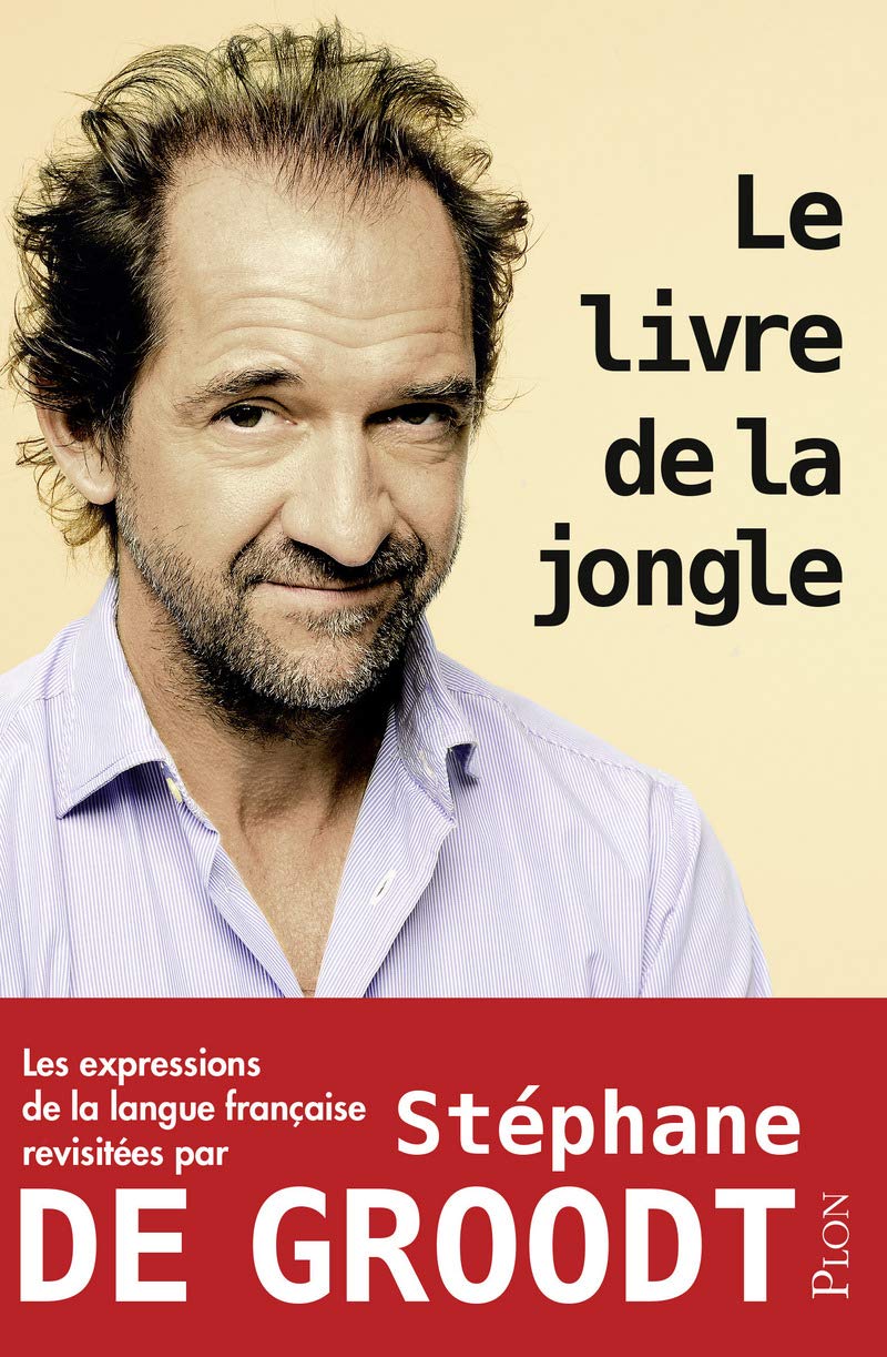 jaquette livre Le livre de la jongle: Les expressions de la langue française revisitées par Stéphane De Groodt