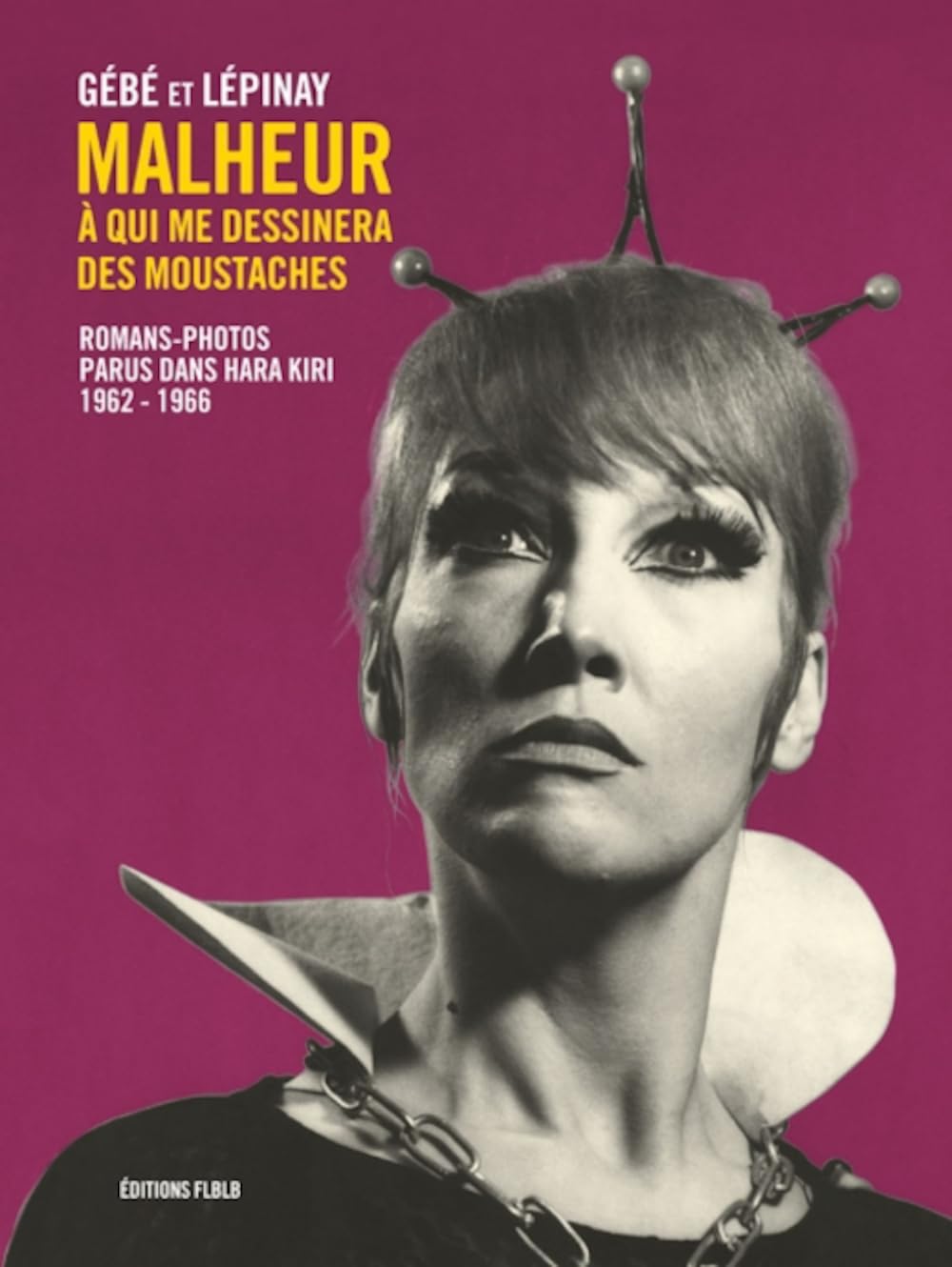jaquette album Malheur à qui me dessinera des moustaches: Romans-photos parus dans Hara-Kiri (1962-1966)