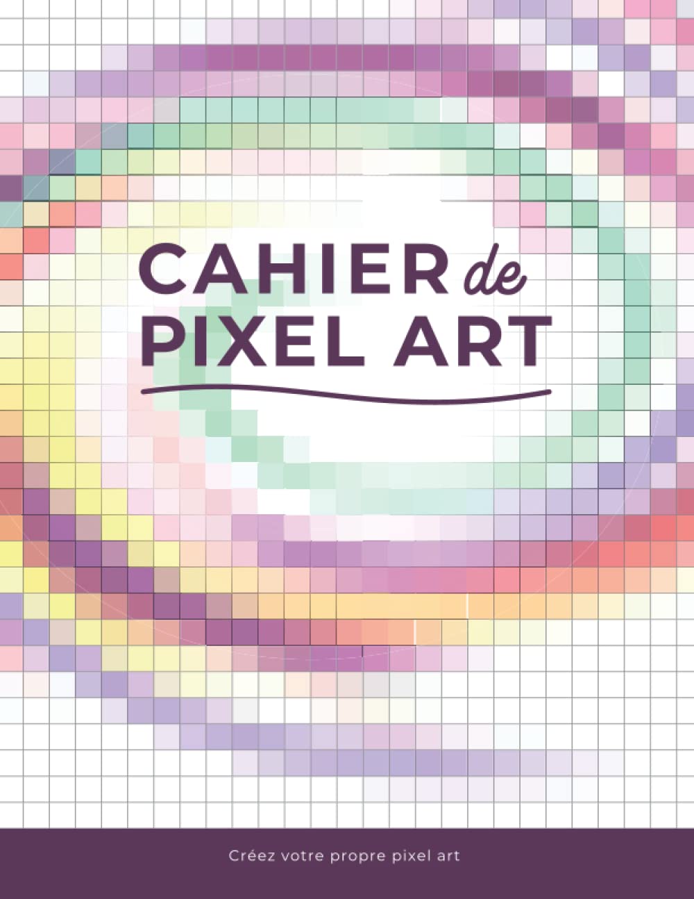 jaquette album Cahier de Pixel ART: Carnet pixel art pour adulte et enfant Cahier Quadrillé A4 120 pages de grande taille, Idéal Comme Cadeau pour Les Créatifs.