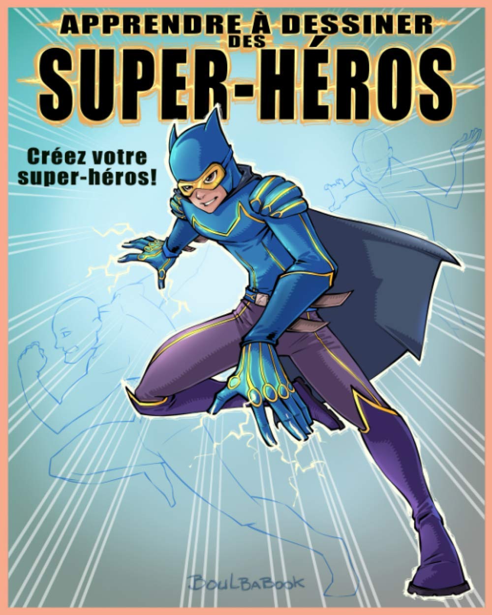 jaquette album Apprendre à dessiner des Super-Héros: Créez votre super-héros!