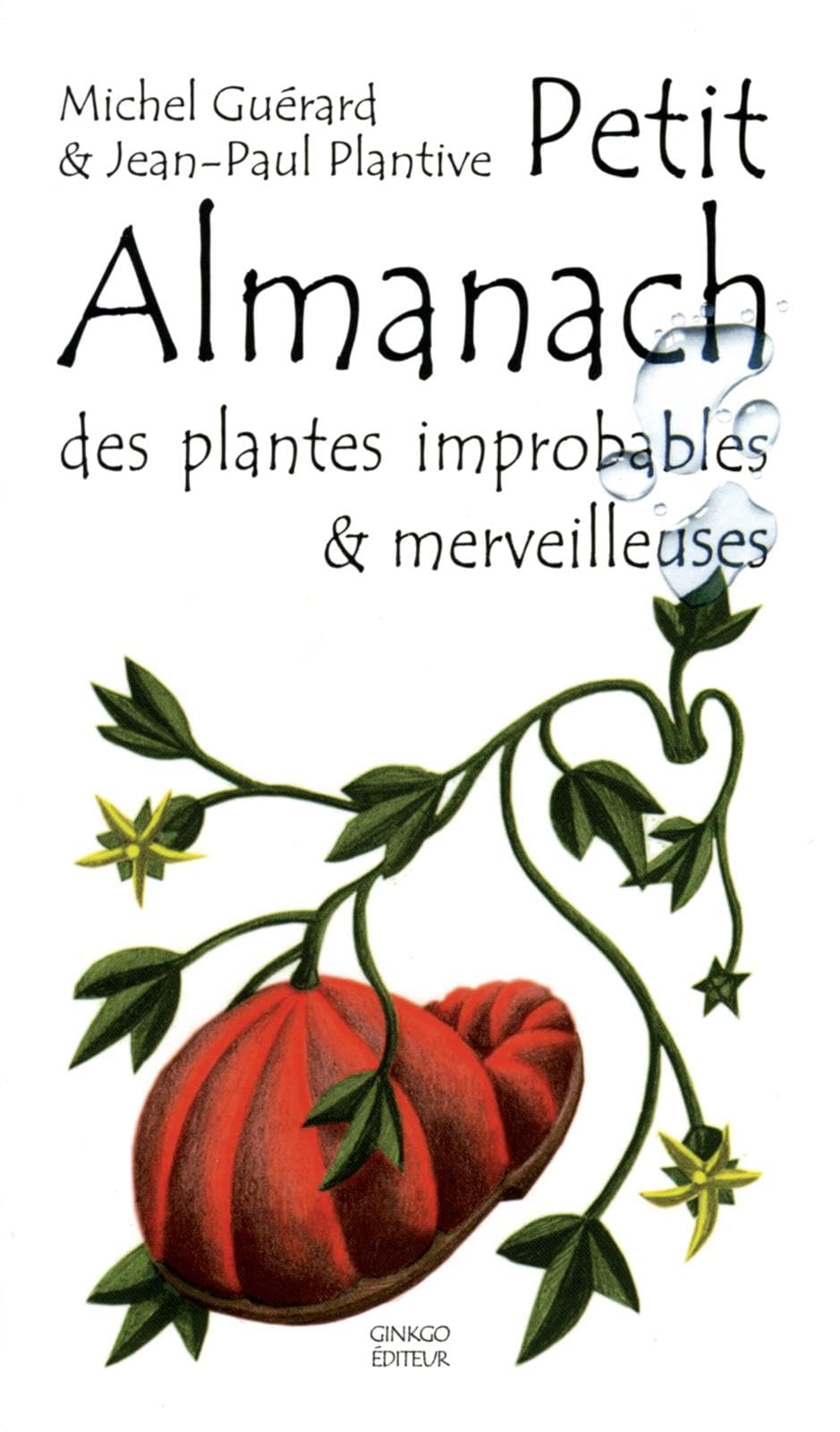 jaquette livre Petit almanach des plantes improbables & merveilleuses