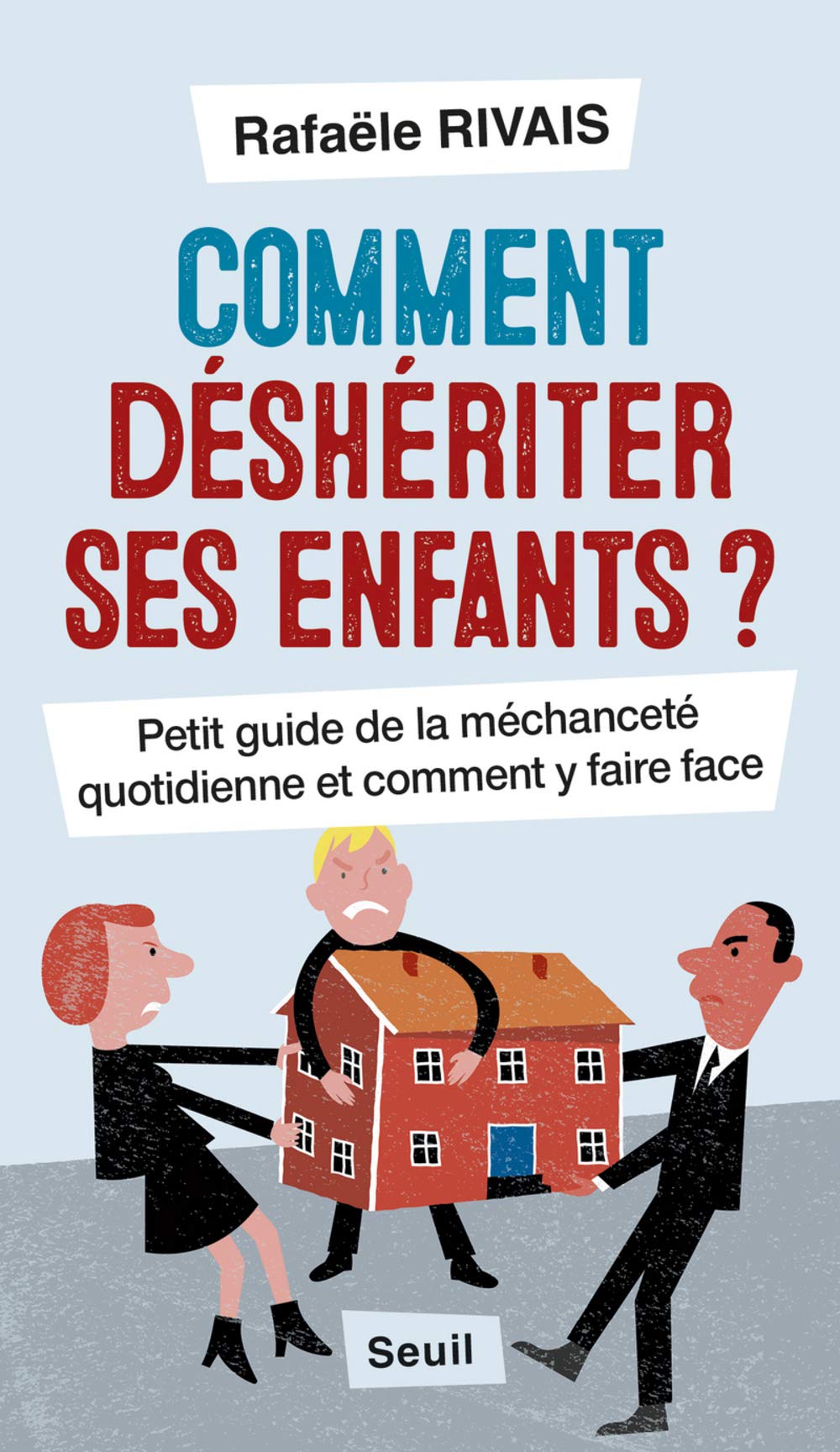 jaquette livre Comment déshériter ses enfants ?: Petit guide de la méchanceté quotidienne et comment y faire face