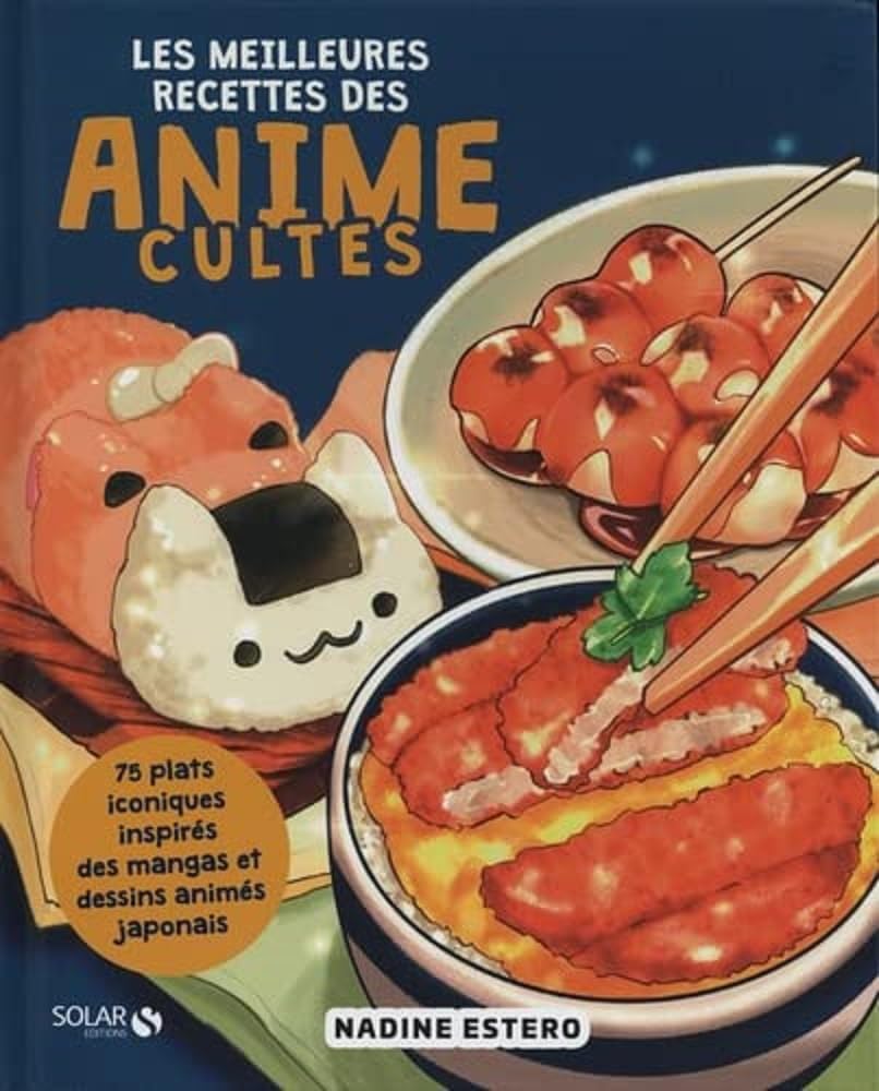 jaquette album Les meilleures recettes des animés cultes - Livre de cuisine japonaise, recettes faciles inspirées de l'univers du manga et des anime, découvrez les plats emblématiques de vos héros préférés, illustré