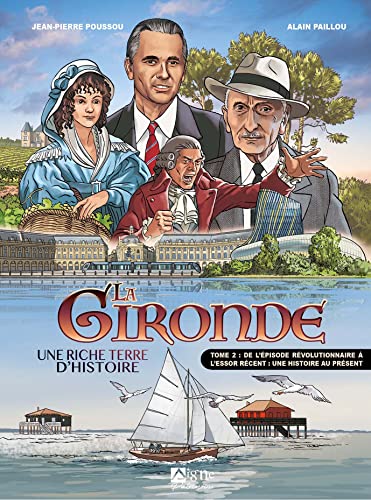 jaquette album La Gironde : Une Riche Terre D'histoire Tome 2 - De L'épisode Révolutionnaire À L'essor Récent, Une Histoire Au Présent