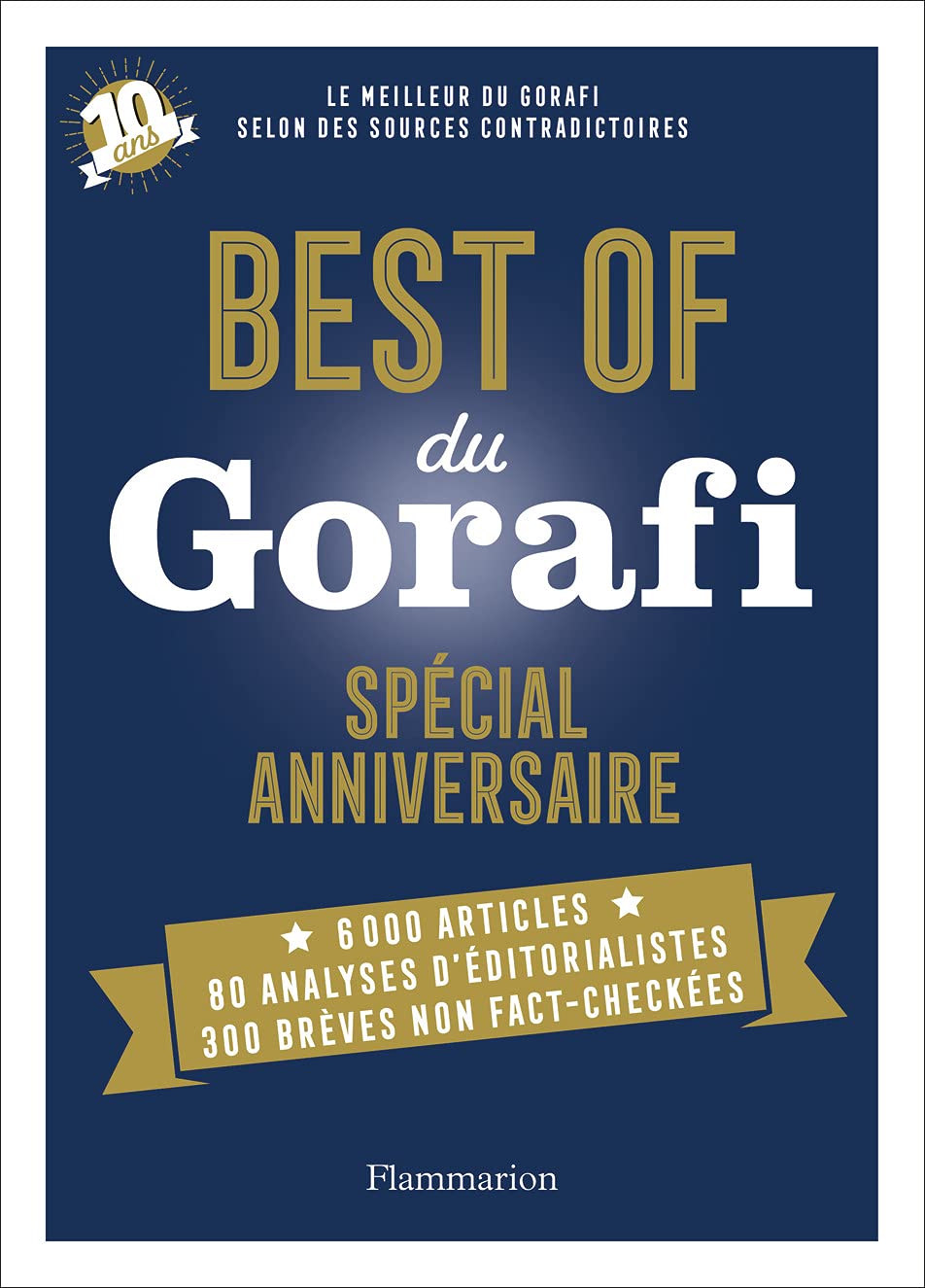 jaquette album Best of du Gorafi - Spécial anniversaire: Le meilleur du Gorafi selon des sources contradictoires