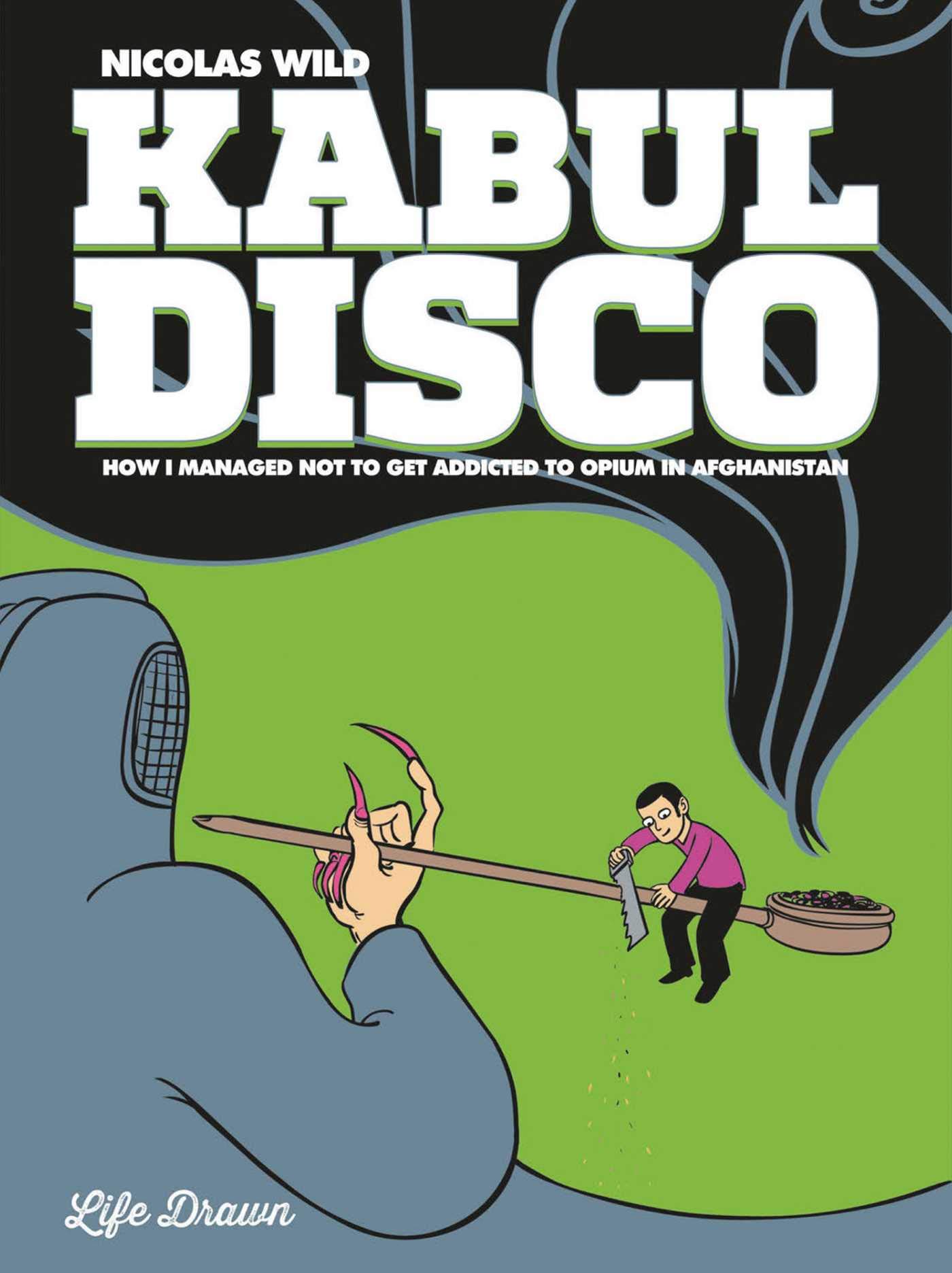 Kabul Disco Vol.2: How I managed not to get addicted to Opium in Afghanistan (Volume 2)
