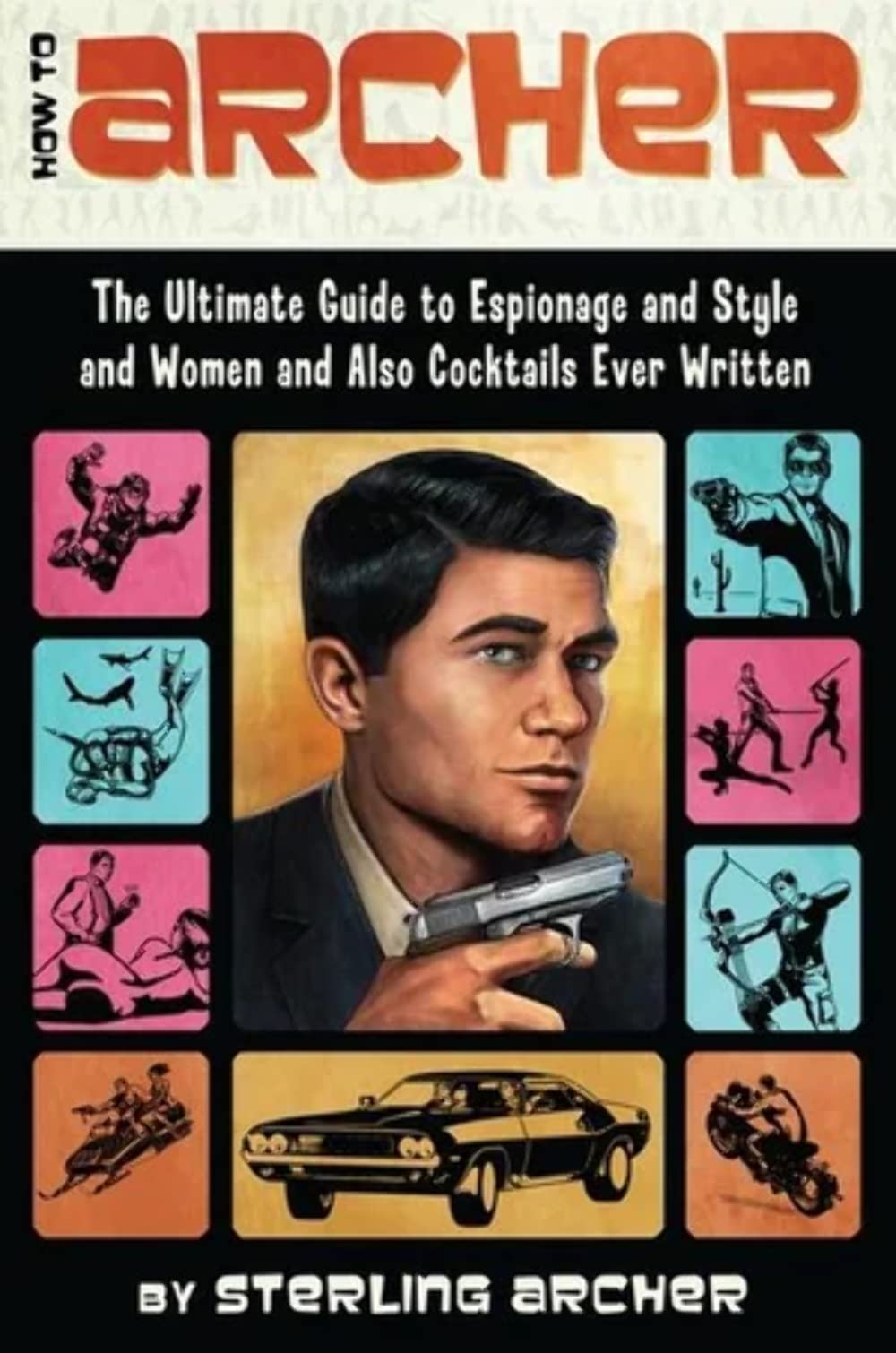 jaquette livre How to Archer: The Ultimate Guide to Espionage and Style and Women and Also Cocktails Ever Written