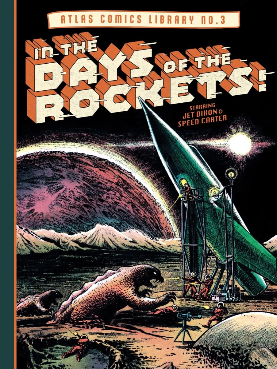 jaquette album The Atlas Comics Library: In the Days of the Rockets!; Comprising the Complete Six-Issue Run of Space Squadron / Space Worlds June 1951-April 1952 and ... Speed Carter, Spaceman July 1953-January 1954