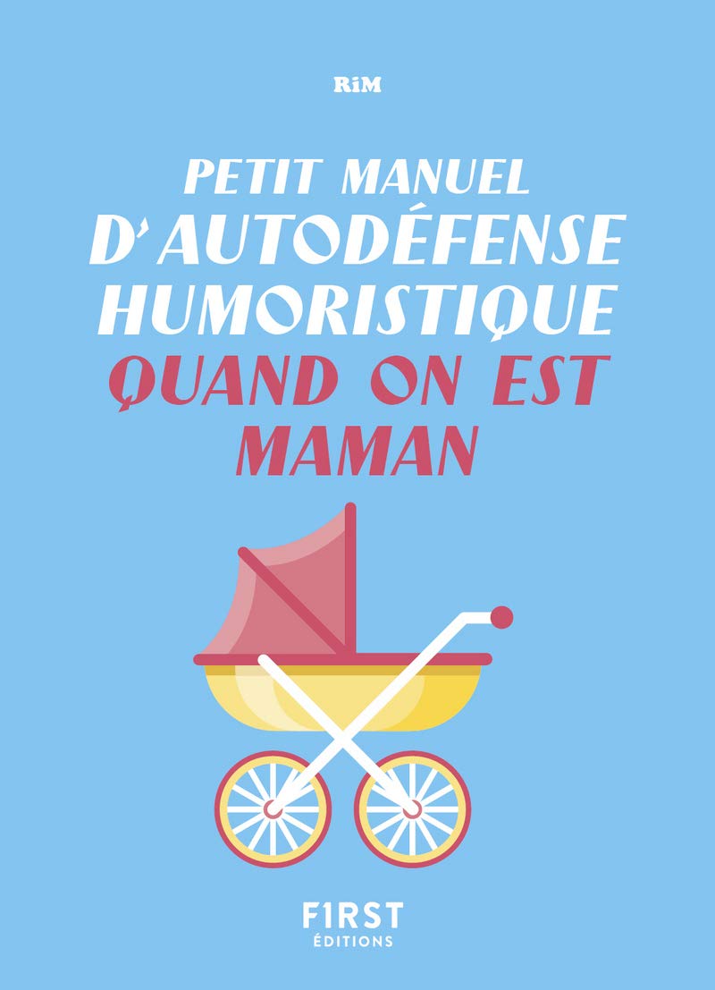 jaquette livre Petit manuel d'autodéfense humoristique quand on est maman - Un guide de survie pour en finir avec les conseils malvenus et bien vivre sa maternité !: ... malvenus et bien vivre sa maternité !