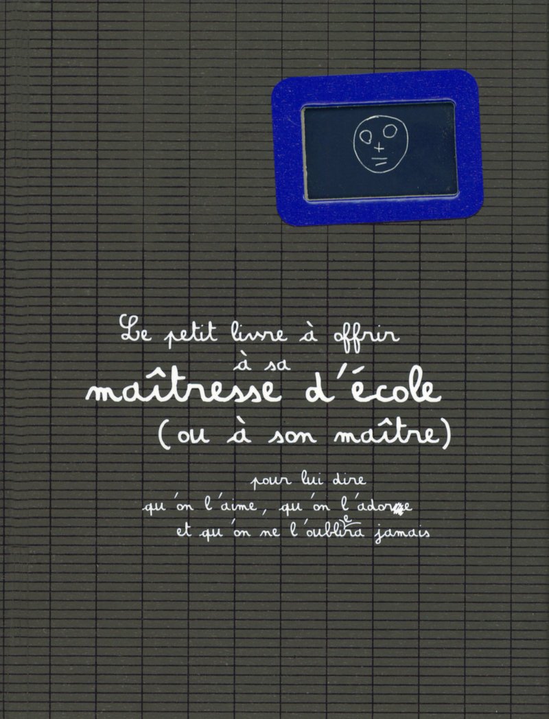 jaquette album Le petit livre à offrir à sa maîtresse d'école (ou à son maître): pour lui dire qu'on l'aime, qu'on l'adore et qu'on ne l'oubliera jamais