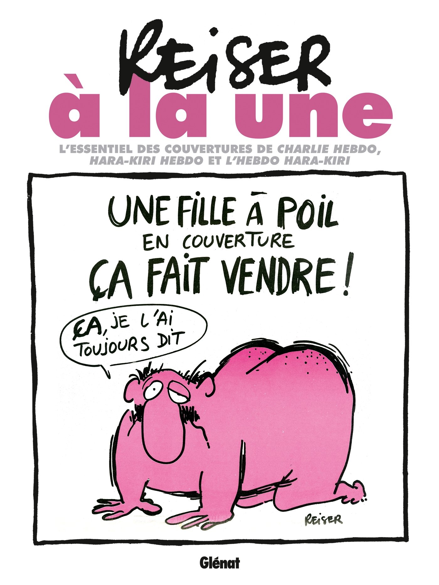 jaquette album Reiser à la une NE: L'essentiel des couvertures de Charlie Hebdo, Hara-Kiri hebdo et l'hebdo Hara-Kiri