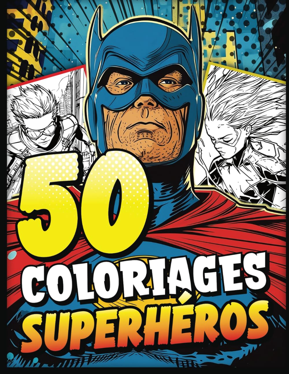 jaquette album Coloriage Super Héros: 50 dessins uniques à colorier Bande Dessinée BD Comics Anime super-pouvoirs Combat Stylés - Livre de Coloriages pour enfant et ados fille et garçon.
