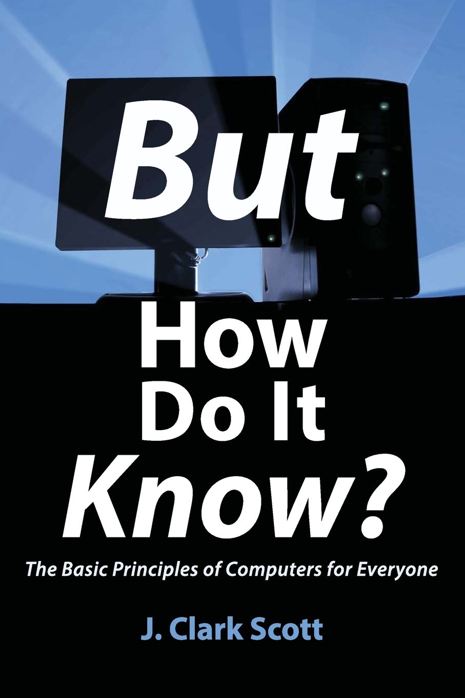 jaquette livre But How Do It Know? - The Basic Principles of Computers for Everyone