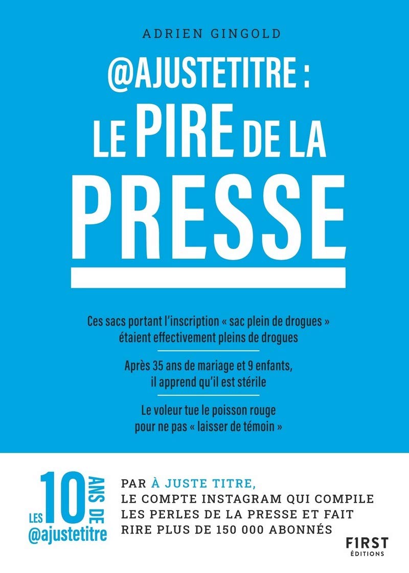 jaquette livre @Ajustetitre : Le pire de la presse: Le pire de la presse - Les perles de presse compilées par @justetitre