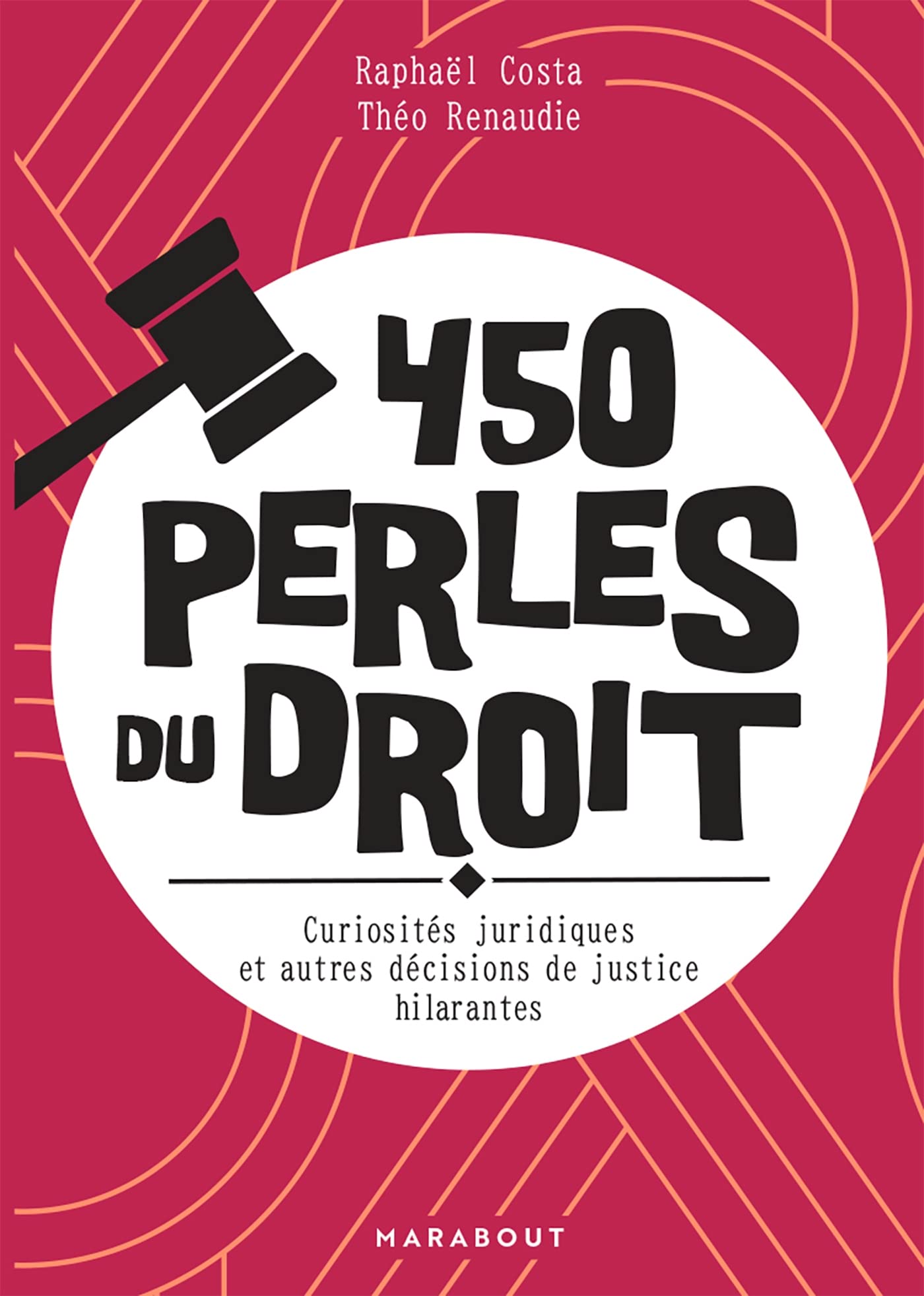 jaquette album 450 perles du droit: Curiosités juridiques et autres décisions de justices hilarantes