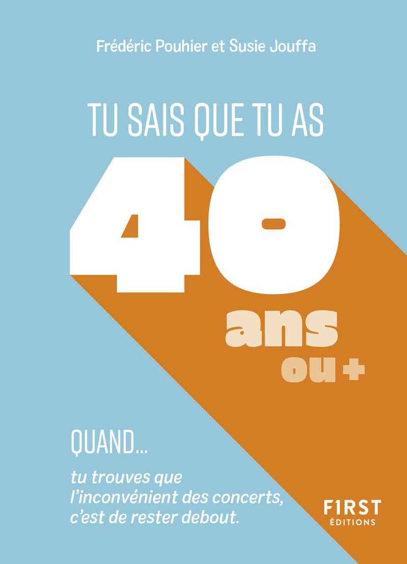 jaquette album Tu sais que tu as 40 ans quand...: Tu sais que tu as 40 ans quand... tu trouves que l'inconvénient des concerts, c'est de rester debout.