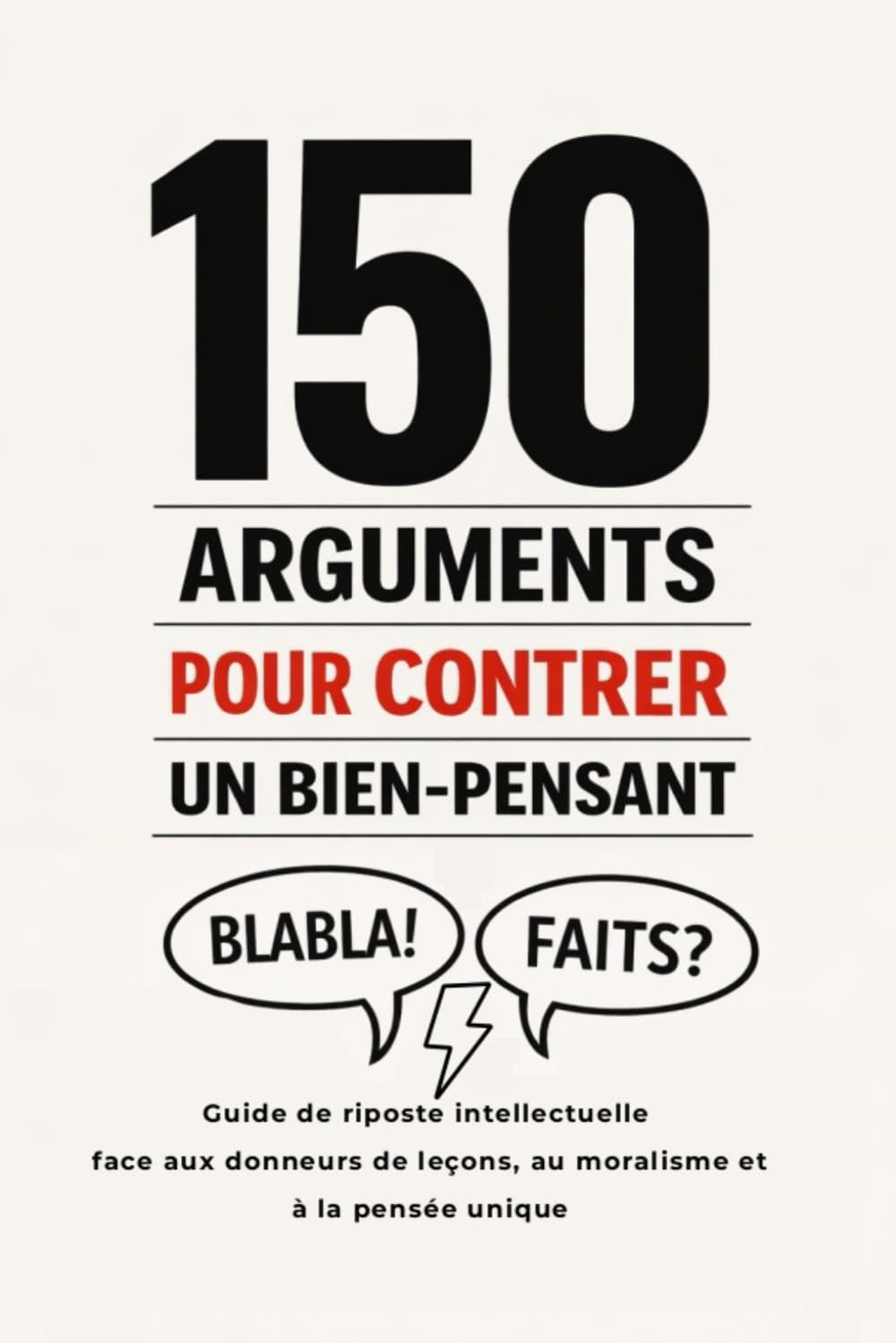 jaquette album 150 Arguments pour Contrer un Bien-Pensant: Guide de riposte intellectuelle face aux donneurs de leçons, au moralisme et à la pensée unique