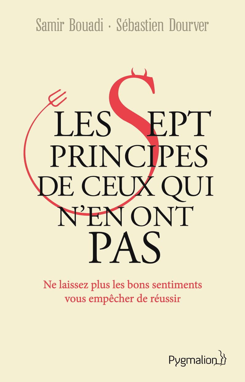 jaquette album Les sept principes de ceux qui n'en ont pas: Ne laissez plus les bons sentiments vous empêcher de réussir