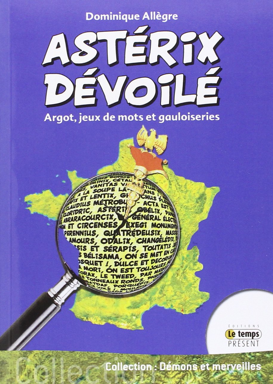 Astérix dévoilé - Argot, jeux de mots et gauloiseries