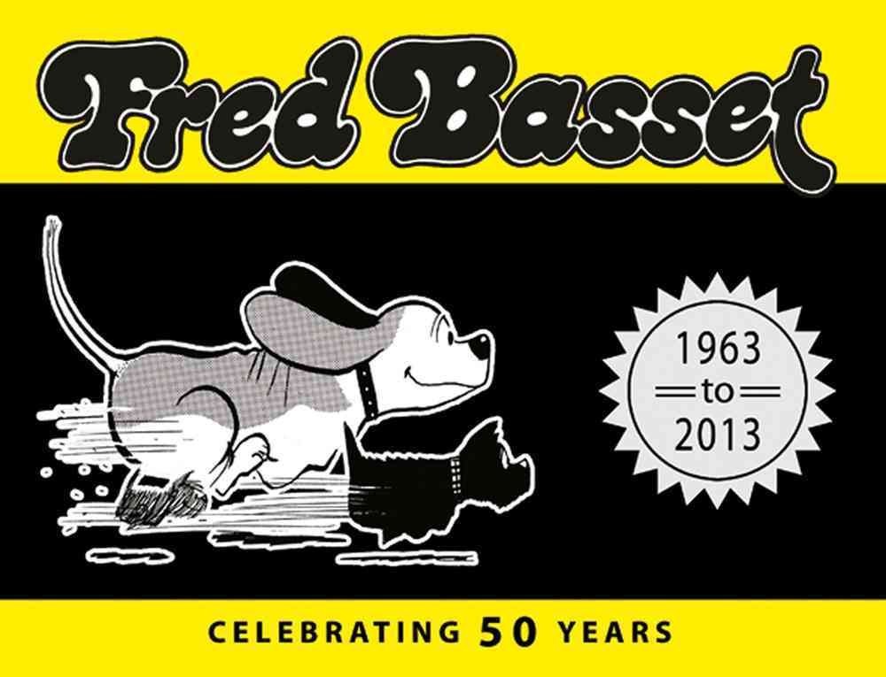Fred Basset: Celebrating 50 Years: 1963 to 2013