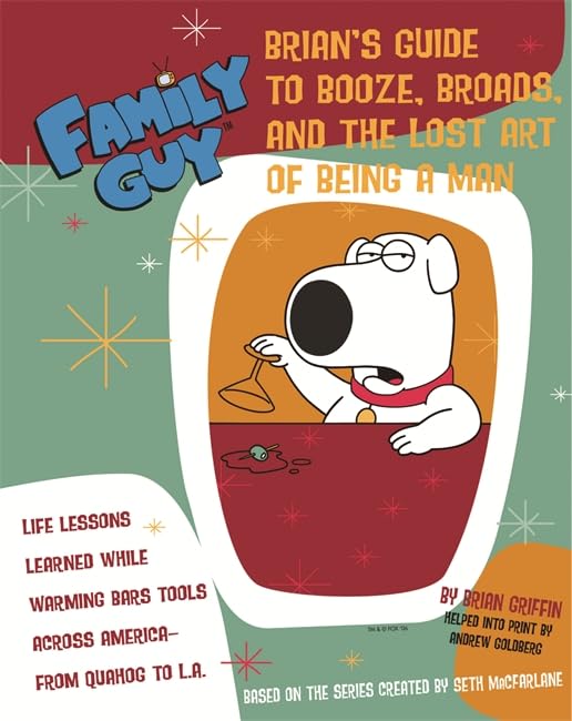 Brian Griffin's Guide to Booze, Broads and ...: The Lost Art of Being a Man