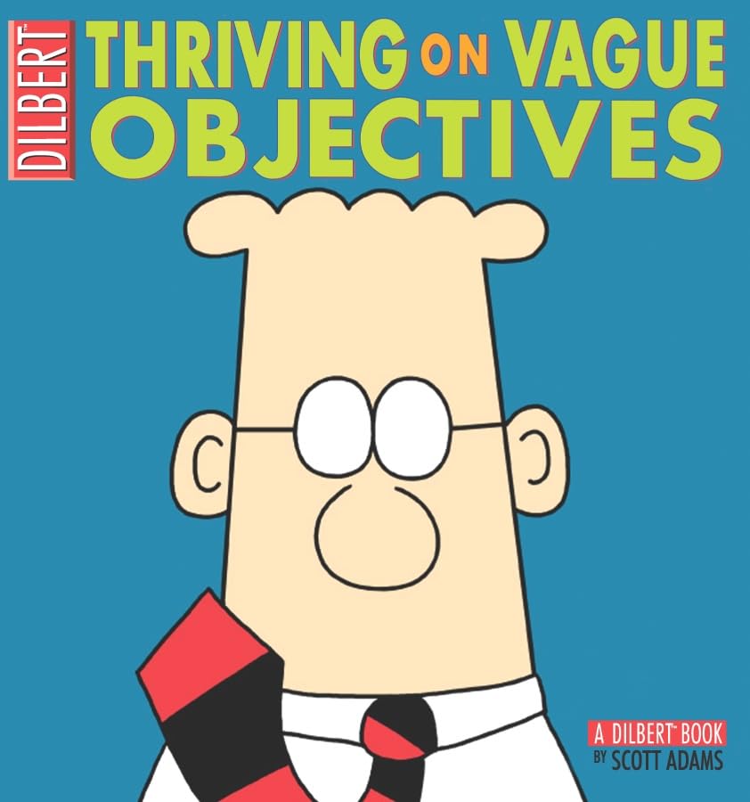 Thriving On Vague Objectives: A Dilbert Collection