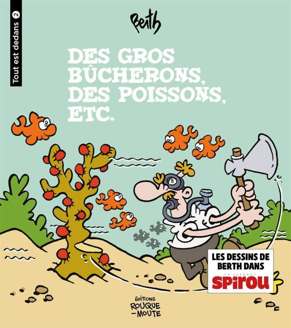 Des gros bûcherons, des poissons, etc