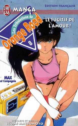 Les Tribulations de Orange Road - Max et compagnie, tome 8 : Le Fugitif de l'amour !